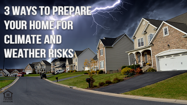 3 Ways to Prepare Your Home for Climate and Weather Risks